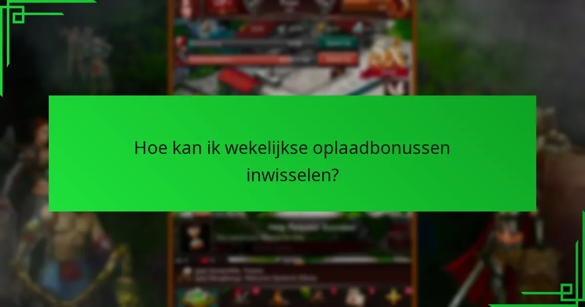 Hoe kan ik wekelijkse oplaadbonussen inwisselen?