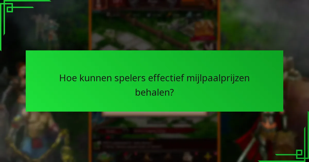 Hoe kunnen spelers effectief mijlpaalprijzen behalen?