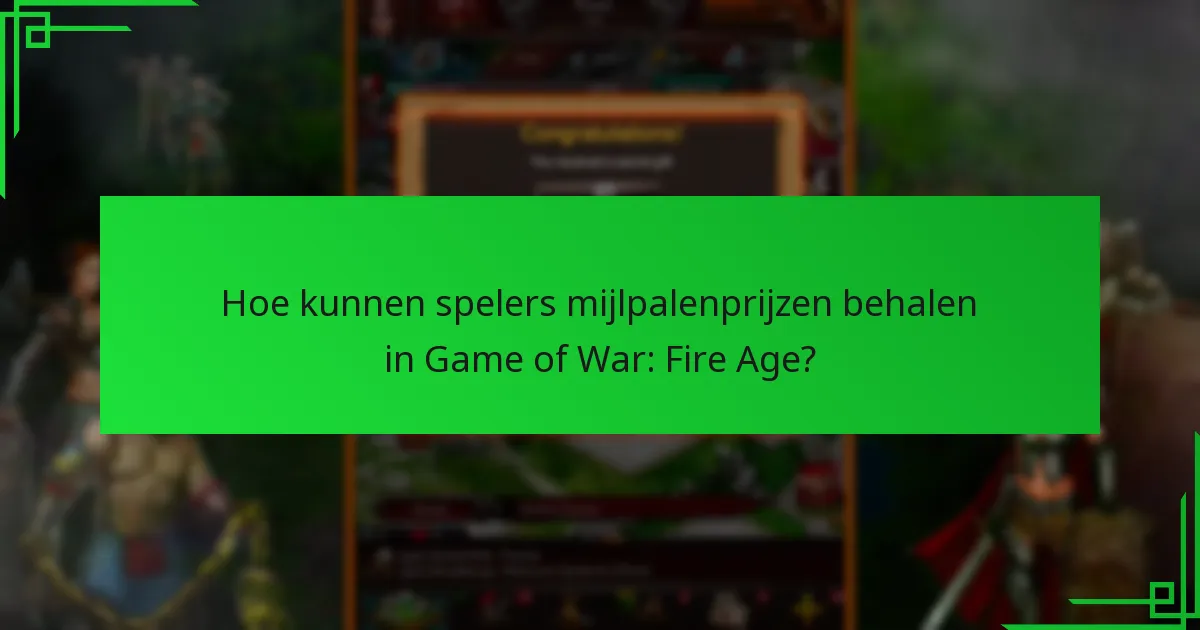 Hoe kunnen spelers mijlpalenprijzen behalen in Game of War: Fire Age?