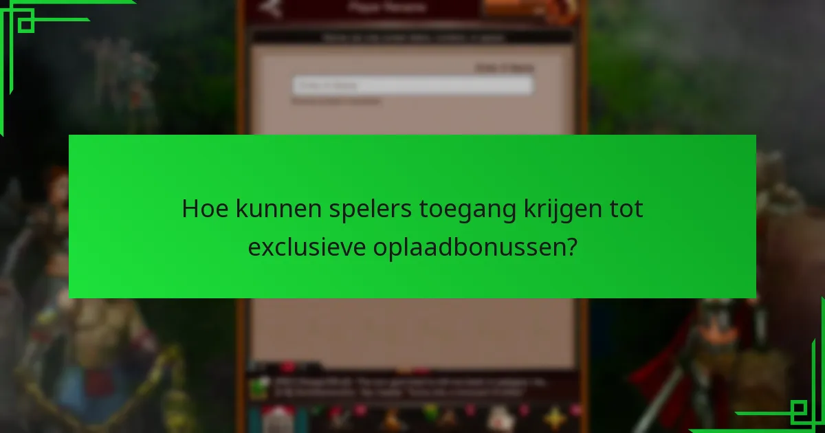 Hoe kunnen spelers toegang krijgen tot exclusieve oplaadbonussen?