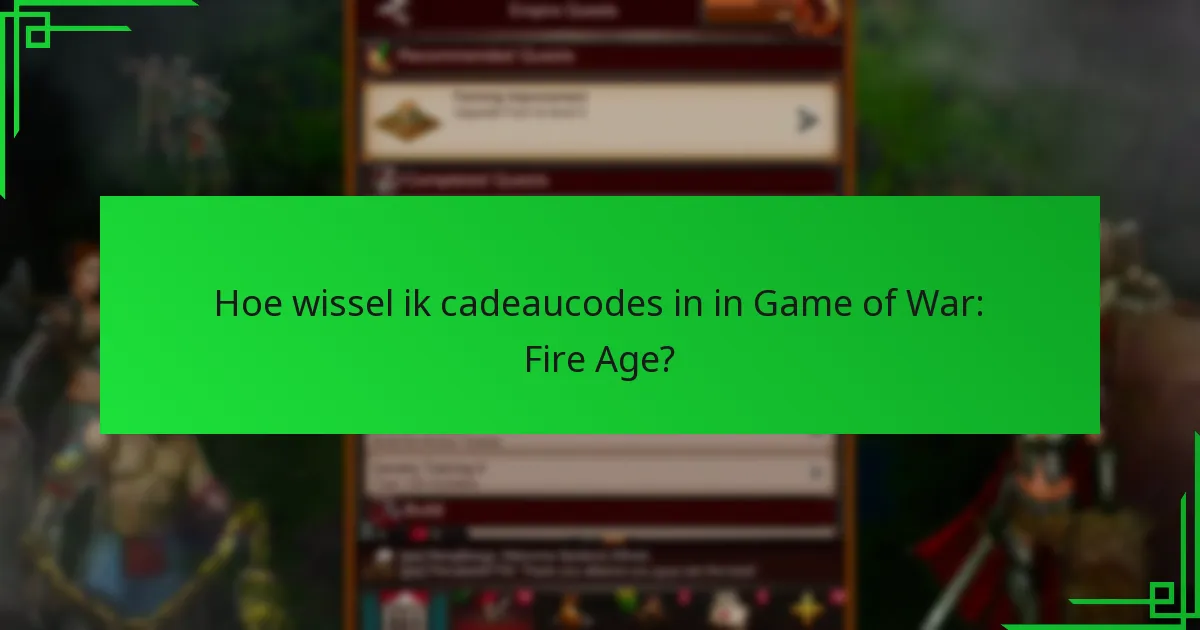 Hoe wissel ik cadeaucodes in in Game of War: Fire Age?