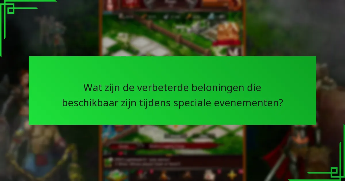 Wat zijn de verbeterde beloningen die beschikbaar zijn tijdens speciale evenementen?
