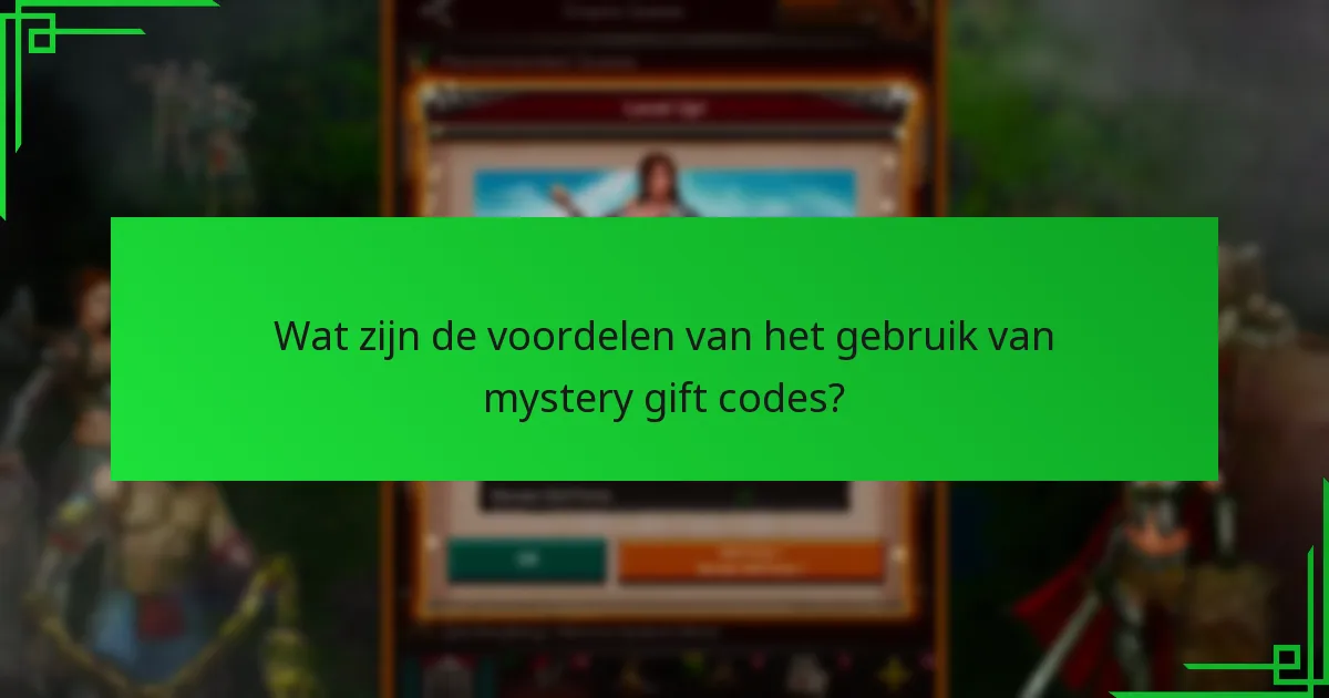 Wat zijn de voordelen van het gebruik van mystery gift codes?