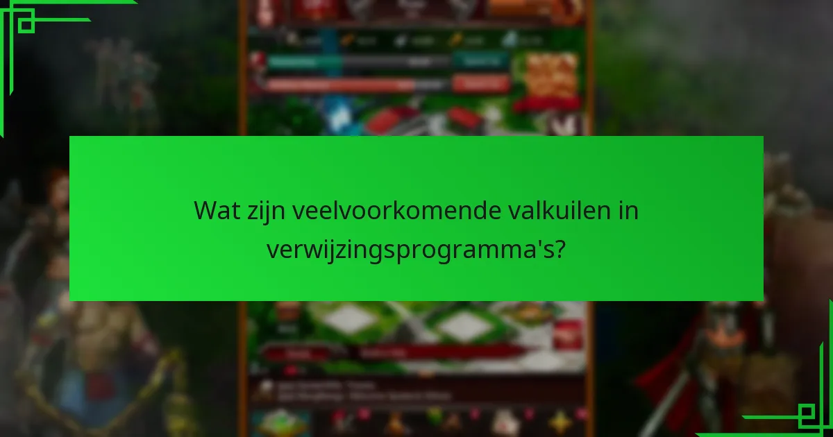 Wat zijn veelvoorkomende valkuilen in verwijzingsprogramma's?