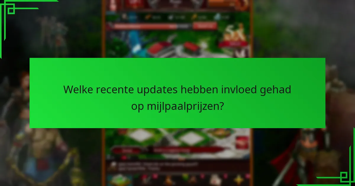 Welke recente updates hebben invloed gehad op Mijlpaalprijzen?