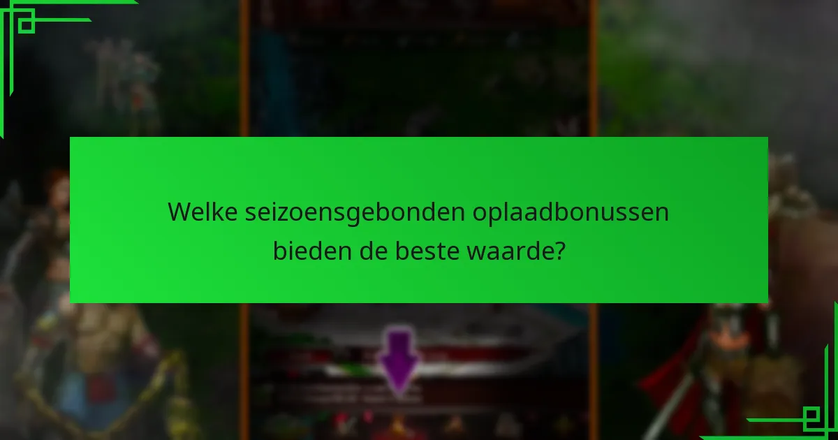 Welke seizoensgebonden oplaadbonussen bieden de beste waarde?