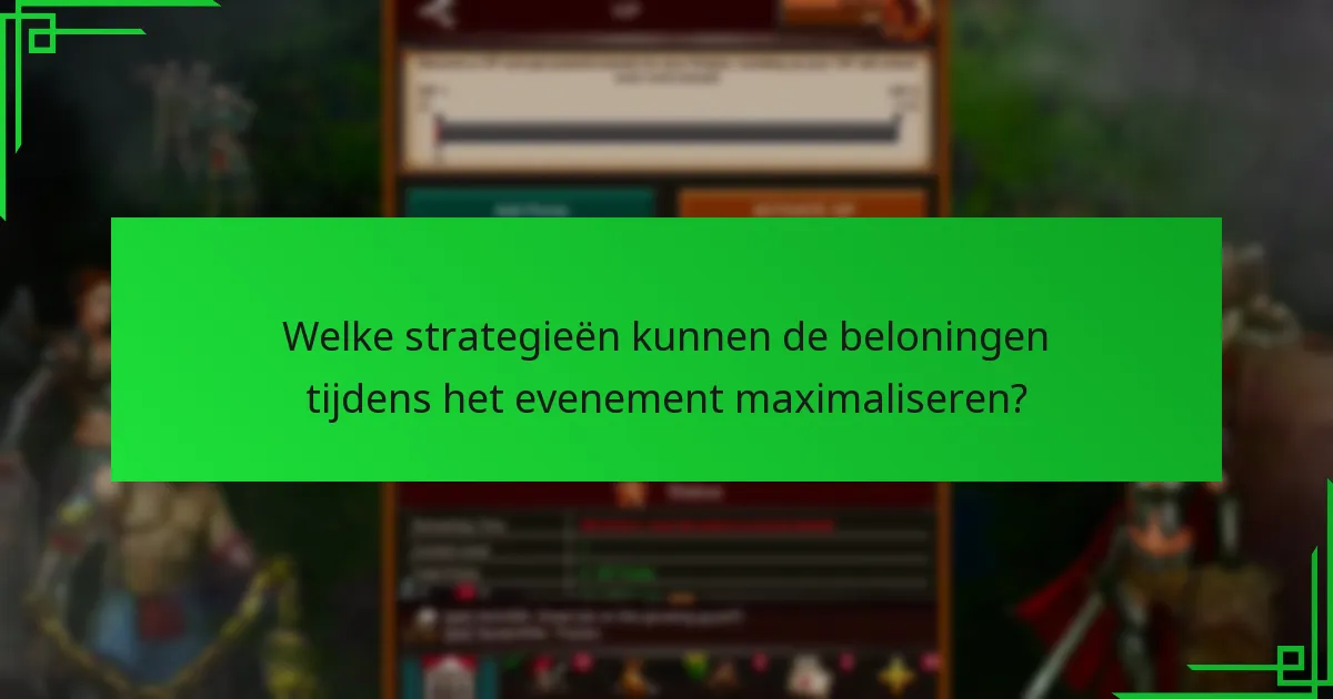Welke strategieën kunnen de beloningen tijdens het evenement maximaliseren?